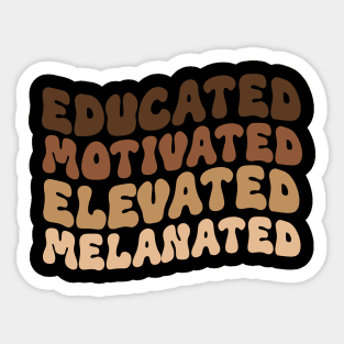 Educated Motivated Elevated Melanated Sticker